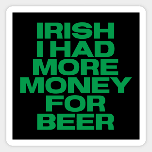 Irish Humor - I Had More Money For Beer Magnet